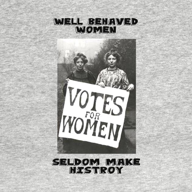 Well Behaved Women Seldom Make Waves by PaperMoonGifts